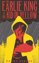 The Earlie King and the Kid in Yellow by Danny  Denton